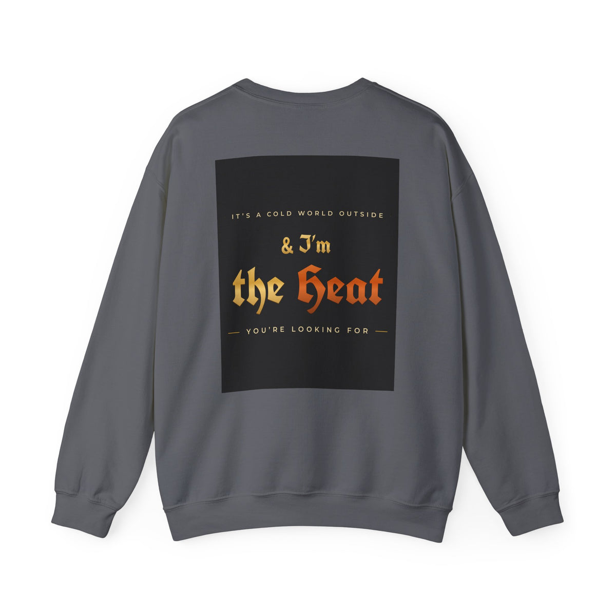 I'm the Heat Crewneck Sweatshirt (Front & Back Print)