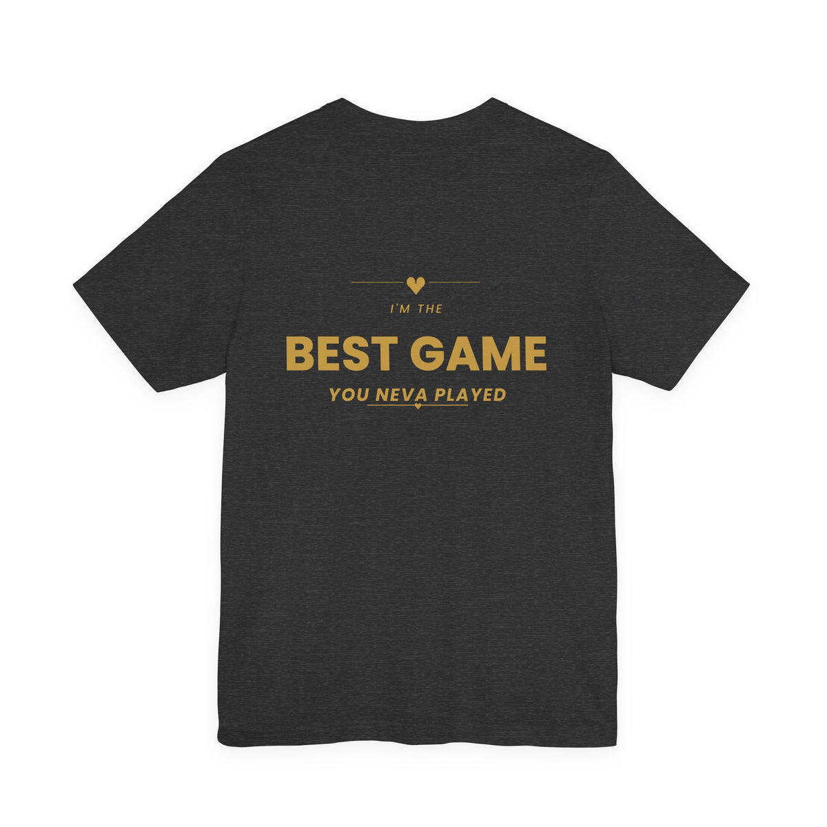 Best Game You Never Played Tee