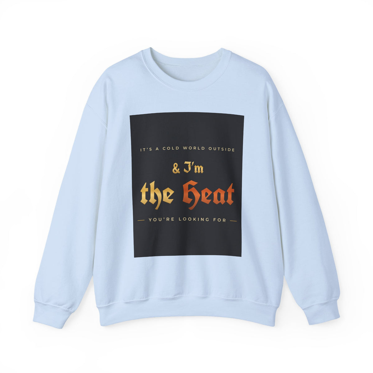 I'm the Heat Crewneck Sweatshirt