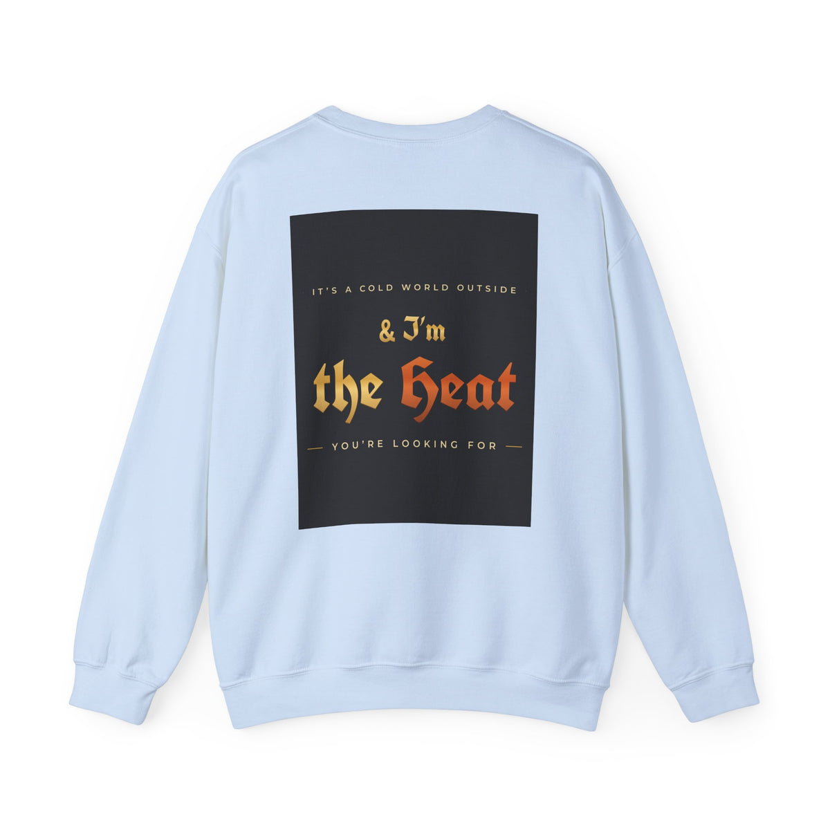 I'm the Heat Crewneck Sweatshirt (Front & Back Print)