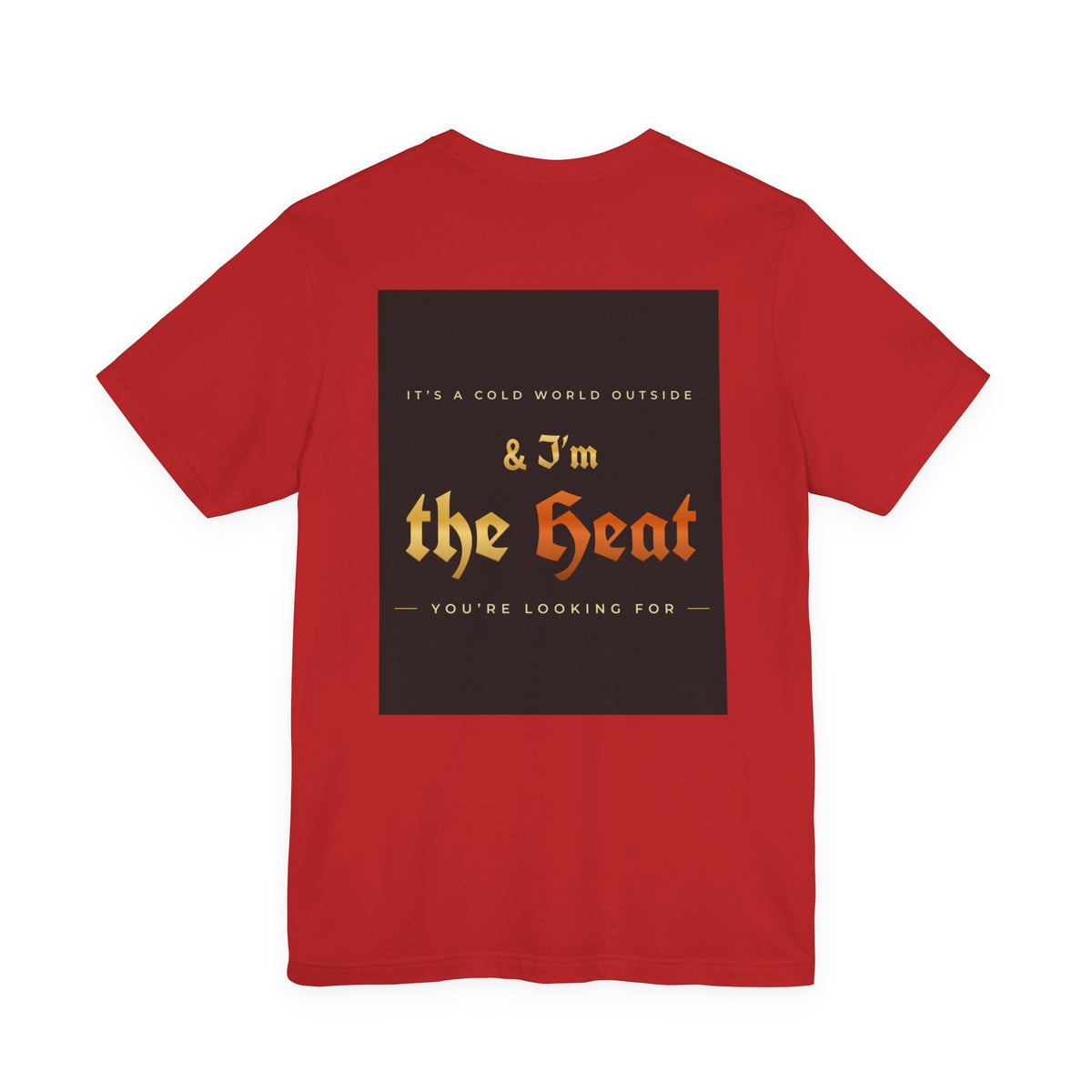 I'm the Heat Tee (Front & Back Print)