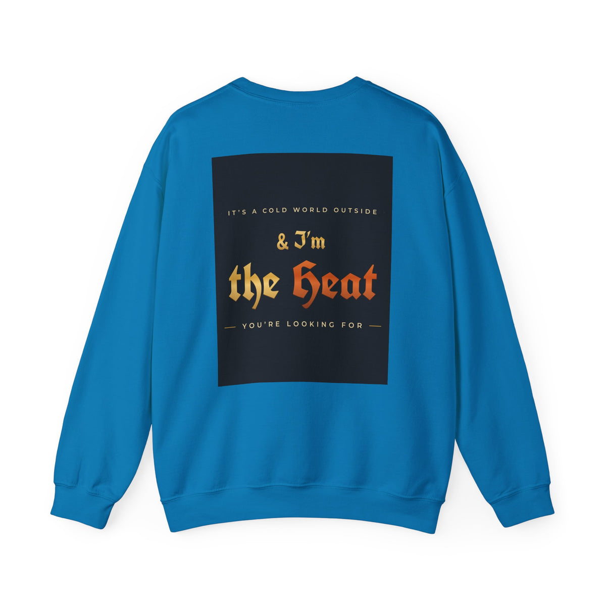 I'm the Heat Crewneck Sweatshirt (Front & Back Print)