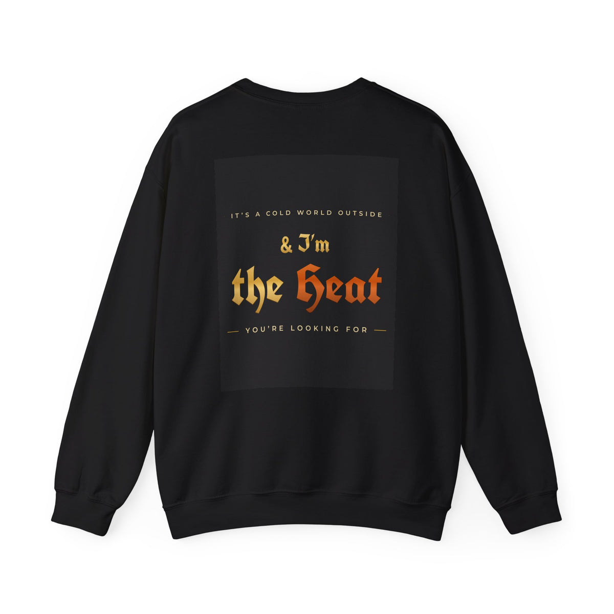 I'm the Heat Crewneck Sweatshirt (Front & Back Print)