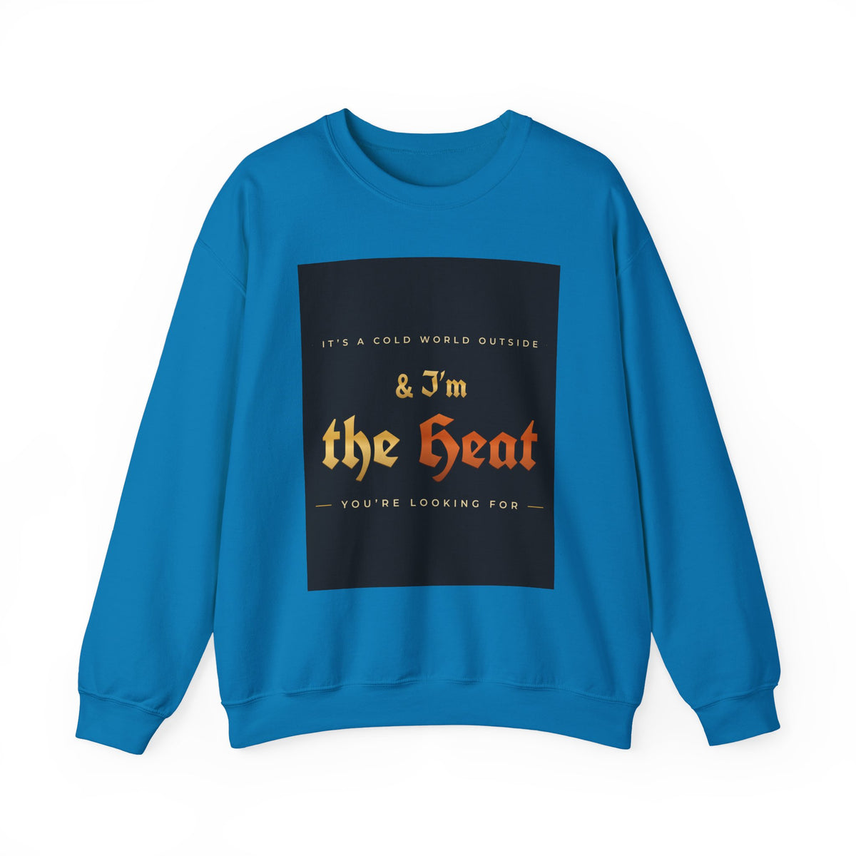 I'm the Heat Crewneck Sweatshirt