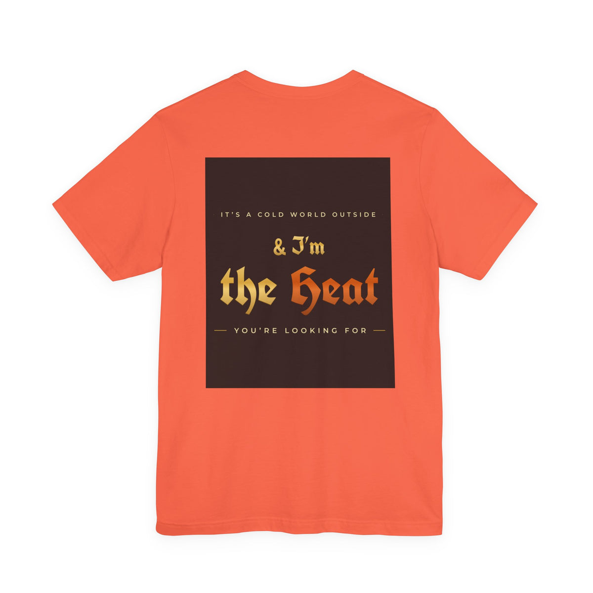 I'm the Heat Tee (Front & Back Print)