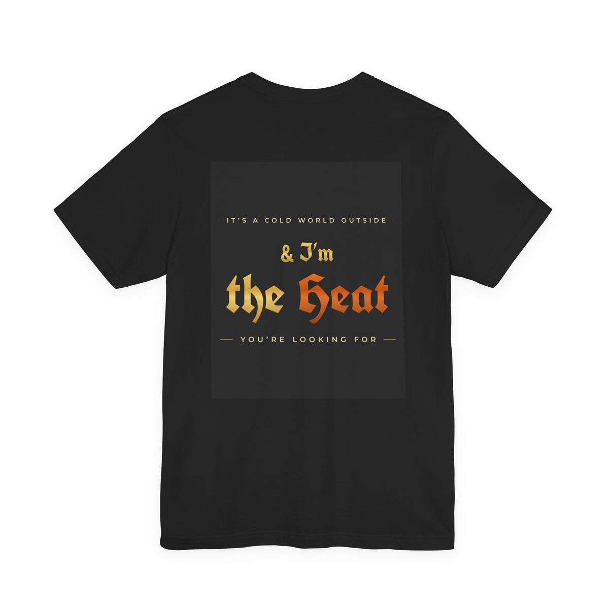 I'm the Heat Tee (Front & Back Print)